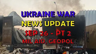 Ukraine War Update NEWS (20230926b): Pt 2 -  Mil Aid News & Geopolitics