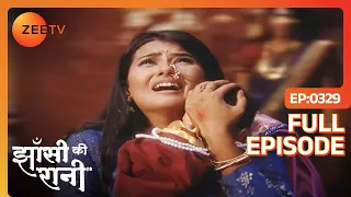 बुज गया Jhansi का चिराग Wilson की वजह से! | Jhansi Ki Rani | Full Ep - 329 | Zee TV