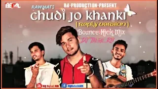 Chudi Jo Khanki || By Rawmats || [Reply Version] || (Bounce Kick Mix) || DJ Belal RB