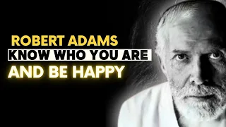 Robert Adams - Know who you are and be happy