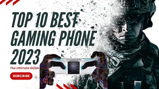 Top 10 Gaming Phones in 2023 - The Ultimate Guide