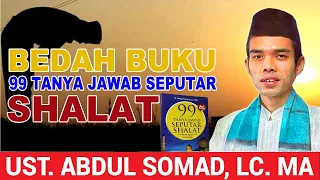 Kupas Tuntas 99 Tanya Jawab Seputar Shalat - Ust. Abdul Somad Lc, MA