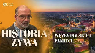 Węzły polskiej pamięci. Wawel - wciąż żywa pamiątka | HISTORIA ŻYWA