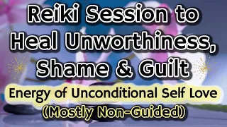 Reiki to Heal Unworthiness, Shame, & Guilt 💞 Feel Unconditional Self Love 💞