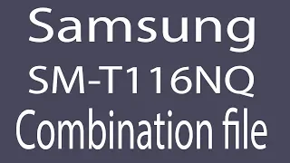 Download Samsung SM-T116NQ Combination File | Firmware | Flash File