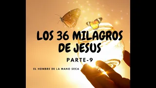 Los 36 milagros de Jesús (PARTE 9) El hombre de la mani seca.  Pastor Jose Garmendia M.