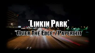 Linkin Park - "Over The Edge"/Papercut (Mashup)