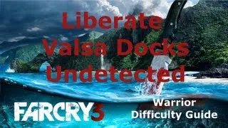 Far Cry 3 Warrior Difficulty Guide: Liberate Valsa Docks Outpost Undetected