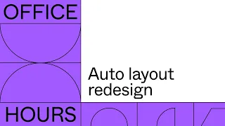 Office Hours: Auto layout redesign