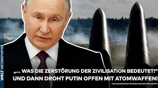 UKRAINE-KRIEG: "... was Zerstörung der Zivilisation bedeutet!" Putin droht ganz offen mit Atomwaffen