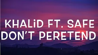 Khalid Ft. SAFE- Don't Pretend Lyrics