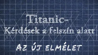 Titanic- Kérdések a felszín alatt "Az új elmélet"