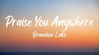 Brandon Lake - Praise You Anywhere (Lyrics)