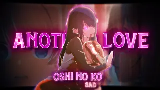 Oshi No Ko - Another Love "SAD" [EDIT/AMV]