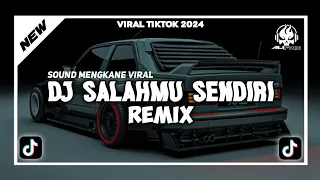 DJ SALAHMU SENDIRI REMIX || SOUND VIRAL TIKTOK 2024