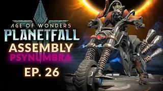 Age of Wonders: Planetfall | EP. 26 - A WORTHY OPPONENT  (Assembly/Psynumbra Let's Play)