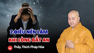 Người nào TÂM HAY BẤT AN nên nghe bài chia sẻ này - Thầy Thích Pháp Hòa