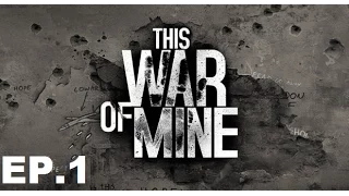 This War of Mine ตอนที่ 1 : เราจะต้องรอด!