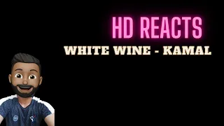 HD Reacts to White Wine - Kamal. - FIND YOURSELF!!