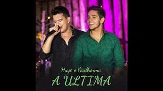 Hugo e Guilherme - A Última - Lançamento 2020