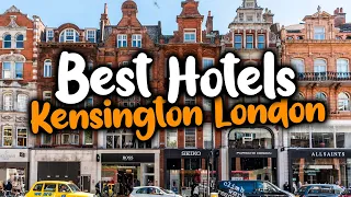 Best Hotels In Kensington - For Families, Couples, Work Trips, Luxury & Budget