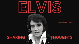 SHARING THOUGHTS - THOUGHTS OF ELVIS PRESLEY- INSPIRATIONAL ECHOES #subscribe