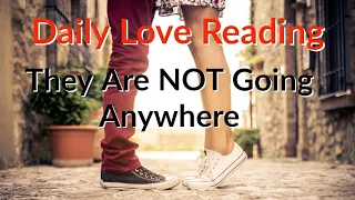 They Aint Going Anywhere So Relax - Your Daily Love Reading