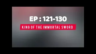 KING OF THE IMMORTAL SWORD EPISODE 121 130
