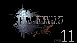 Cry Streams: Final Fantasy XV [Session 11]
