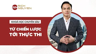 KHÓA HỌC CHUYÊN SÂU: TỪ CHIẾN LƯỢC TỚI THỰC THI - RICH NGUYEN