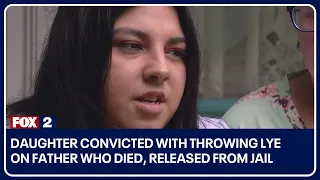 Daughter convicted with throwing lye on father who died, released from jail