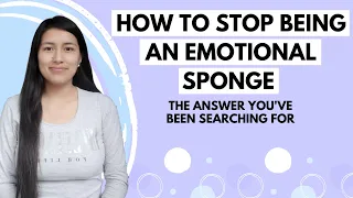 How to stop being an emotional sponge -  How to stop absorbing people's emotions: Empath 101