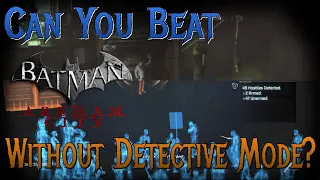 Can You Beat Batman: Arkham City Without Detective Mode?