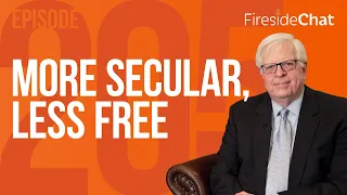 Fireside Chat Ep. 205 — More Secular, Less Free | Fireside Chat