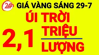 giá vàng mới nhất ngày 29-7-2023, giá vàng 9999 hôm nay, giá bao nhiêu 1 chỉ, 1 chỉ giá bao nhiêu