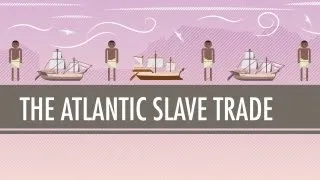 The Atlantic Slave Trade: Crash Course World History #24