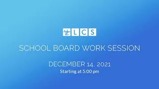 LCS School Board Work Session: December 14, 2021