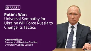 Putin’s War: Universal Sympathy for Ukraine Will Force Russia to Change its Tactics | Andrew Wilson