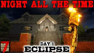 A NEW, COLD, DARK WORLD! - Day 1 | 7 Days to Die: Eclipse (Night All The Time) [Alpha 19 2020]