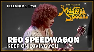 Keep On Loving You - REO Speedwagon | The Midnight Special