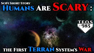 Humans are Scary the First Terran System's War by AceSorou   | Humans are space Orcs | HFY | TFOS985