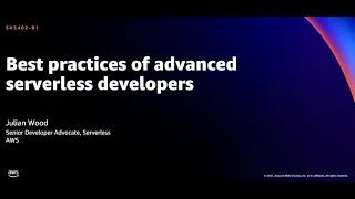 AWS re:Invent 2021 - Best practices of advanced serverless developers [REPEAT]