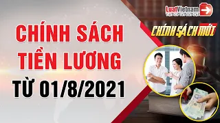 Toàn Bộ Chính Sách Về Tiền Lương Có Hiệu Lực Từ 01/8/2021 | LuatVietnam