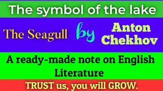 The symbol of the lake| the Seagull| Anton Chekhov| Russian play| English literature| English notes