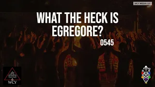 Whence Came You? - 0545 - What the Heck Is Egregore?