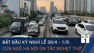 Bắt đầu kỳ nghỉ lễ 30/4 - 1/5:  Cửa ngõ Hà Nội ùn tắc nghẹt thở | VTC1