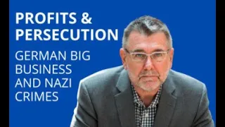 Profits & Persecution: German Big Business and Nazi Crimes