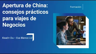 Apertura de China: consejos prácticos para viajes de negocios