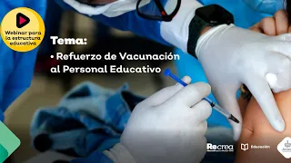 Webinar para la Estructura Educativa - Refuerzo de vacunación al personal educativo