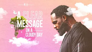 A Clear Message On A Cloudy Day - Pastor Joel Tudman